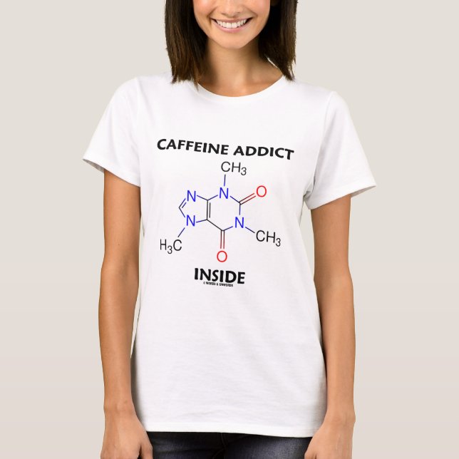 Caffeine Addict Inside (Caffeine Molecule) T-Shirt (Front)