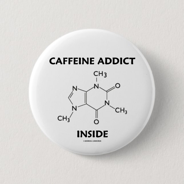 Caffeine Addict Inside (Chemical Molecule) Pinback Button (Front)