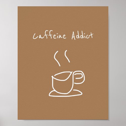 Caffeine Addict quote coffee lover Poster