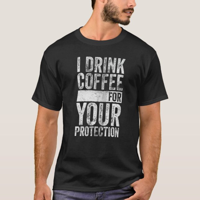 Caffeine Addicted Shirt I Drink Coffee For Your Pr (Front)