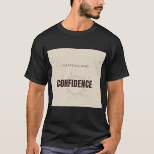 Caffeine And Confidence Motivational Coffee Lover T-Shirt