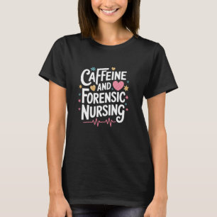 Caffeine and Forensic Nursing, Forensic Science Ex T-Shirt