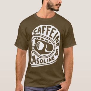Caffeine and Gasoline T-Shirt