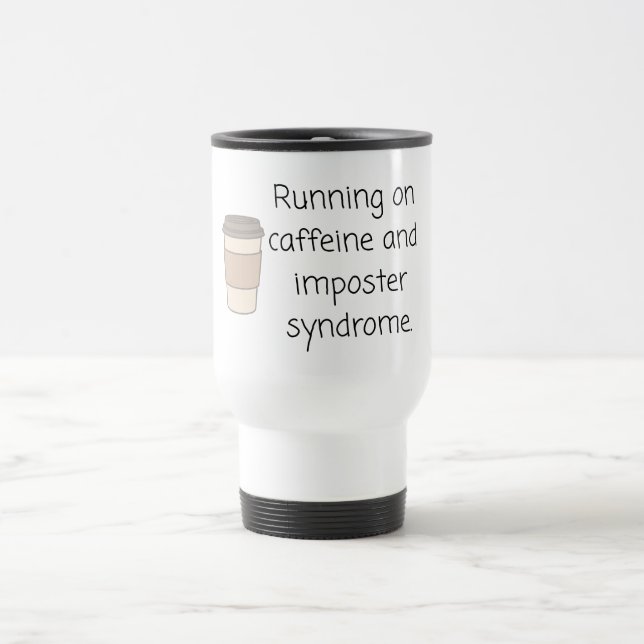 Caffeine and Imposter Syndrome Mug (Center)