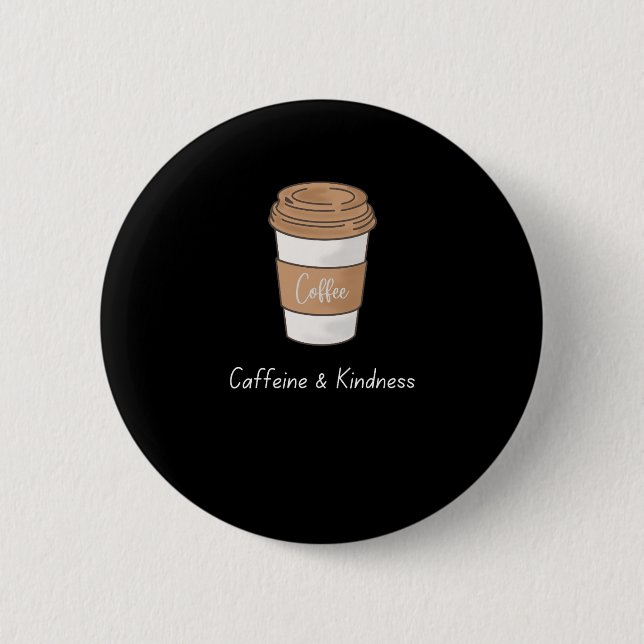 Caffeine and Kindness Button (Front)