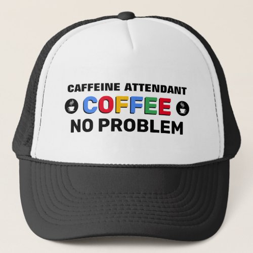Caffeine Attendantâ Trucker Hat