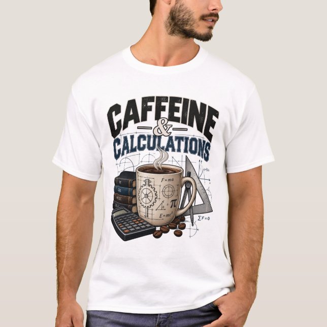 Caffeine & Calculations Coffee Engineering Math  T-Shirt (Front)