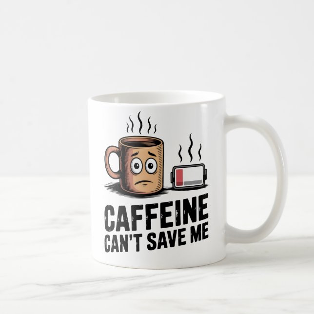 Caffeine Can’t Save Me | Workplace Exhaustion Coffee Mug (Right)