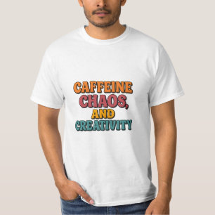 Caffeine Chaos and Creativity T-Shirt
