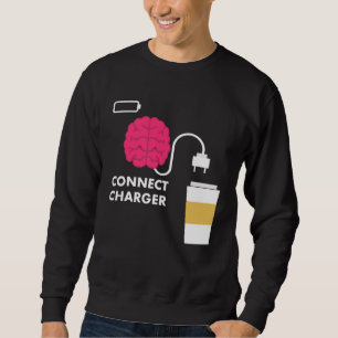 Caffeine Connect Charger Coffee Brain Empty Batter Sweatshirt