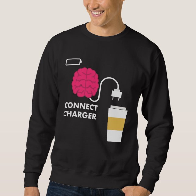 Caffeine Connect Charger Coffee Brain Empty Batter Sweatshirt (Front)