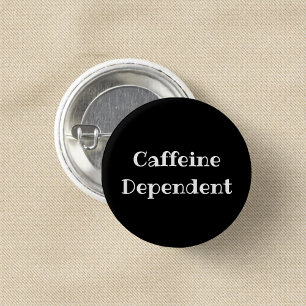 Caffeine Dependent Funny Office Pinback Button