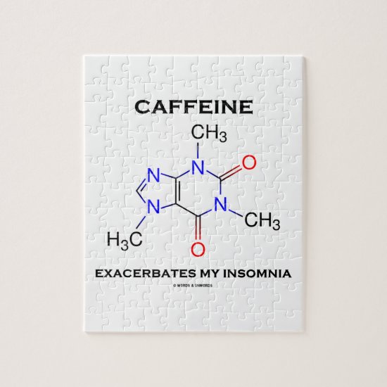 Caffeine Exacerbates My Insomnia (Chemistry) Jigsaw Puzzle
