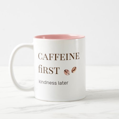 Caffeine First Kindness Later Funny Coffee Lover Two_Tone Coffee Mug