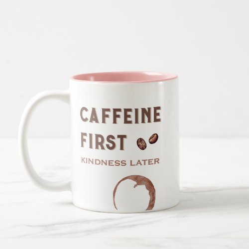 Caffeine First Kindness Later Funny Coffee Lover Two_Tone Coffee Mug
