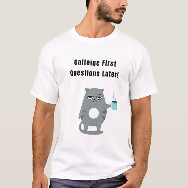 Caffeine First Questions Later! Funny Cat T-Shirt (Front)