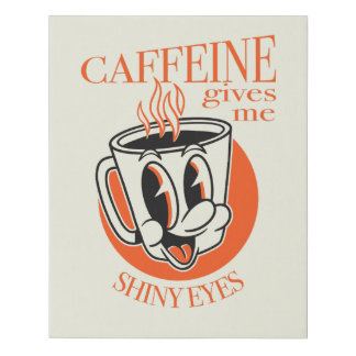 Caffeine Gives me Shiny Eyes novelty coffee shirt  Faux Canvas Print