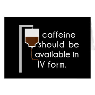 caffeine in IV, nurse humor Cards