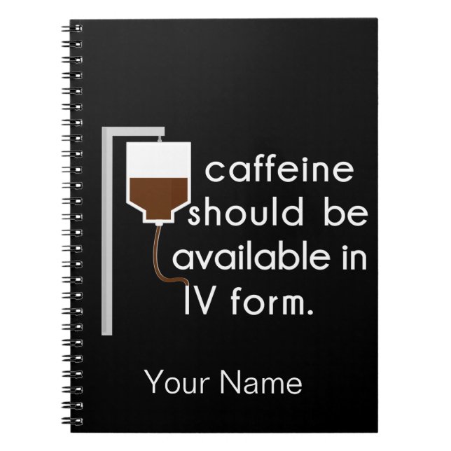 caffeine in IV, nurse humor Notebook (Front)