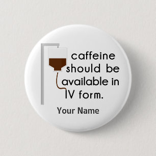 caffeine in IV, nurse humor Pinback Button