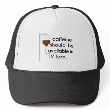caffeine in IV, nurse humor Trucker Hat