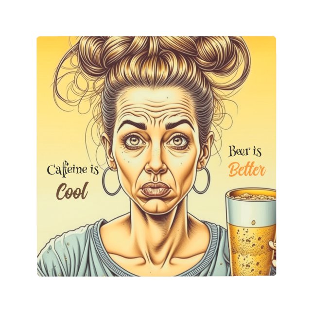 Caffeine is Good, Beer is Better Metal Print (Front)