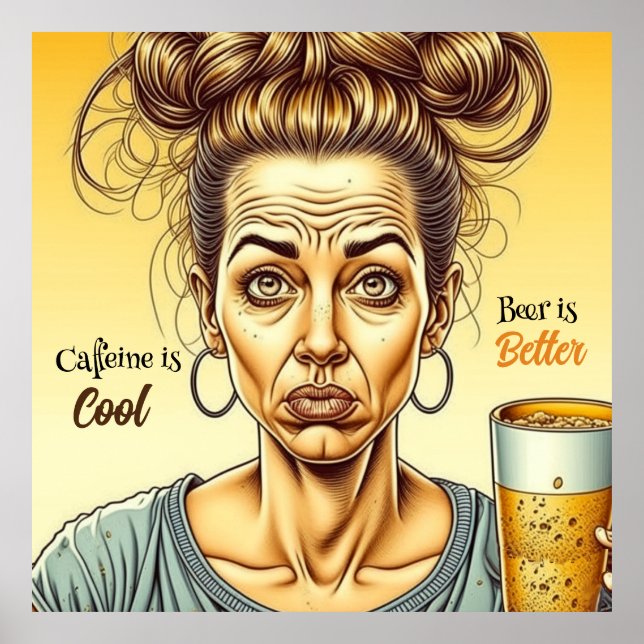 Caffeine is Good, Beer is Better Poster (Front)