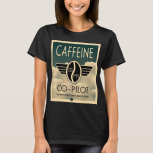 Caffeine is my Co-pilot T-shirt