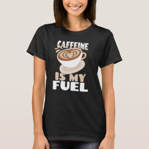 Caffeine Is My Fuel Coffee Drinker Hot Iced Caffei T-Shirt