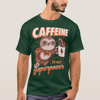 Caffeine is my Superpower T-Shirt