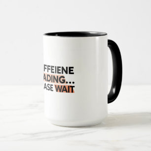 Caffeine Loading Please Wait Coffee Mug