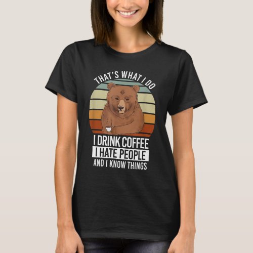 Caffeine Lover Drink Coffee Hate People And Know T T_Shirt