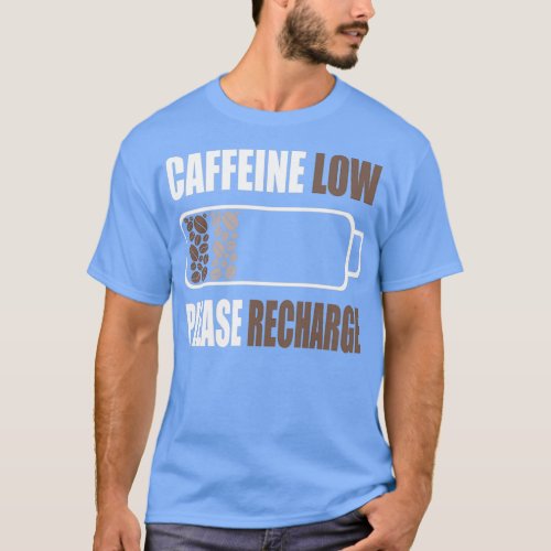 Caffeine Low Please Recharge Coffee Battery T_Shirt