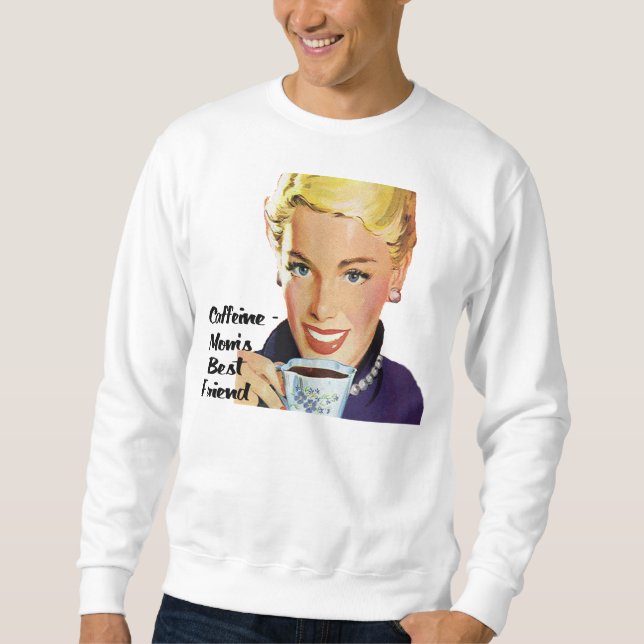 Caffeine-Mom's Best Friend Sweatshirt (Front)