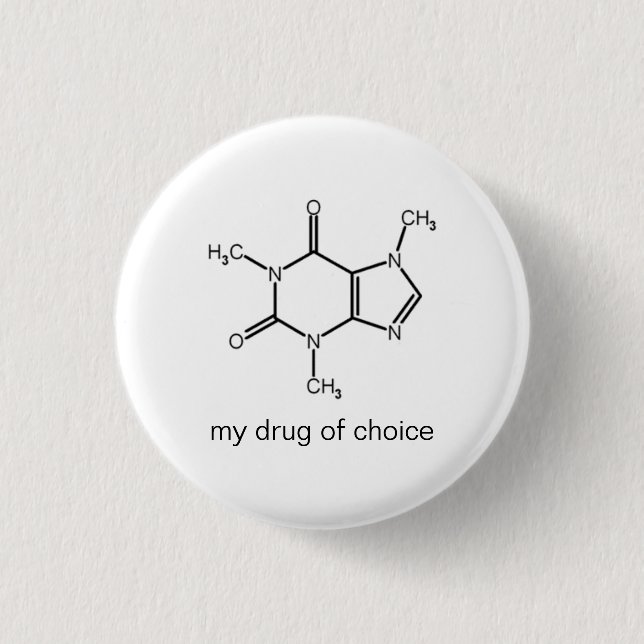 Caffeine, my drug of choice pinback button (Front)