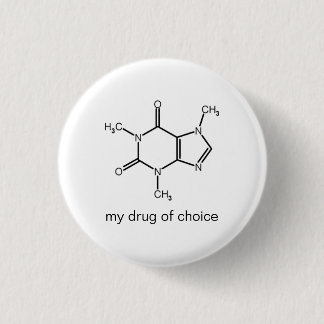 Caffeine, my drug of choice pinback button