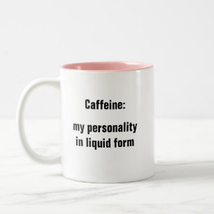 Caffeine My Personality in Liquid Form Coffee Two-Tone Coffee Mug