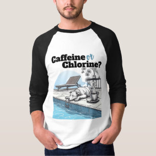 Caffeine or Chlorine T-Shirt