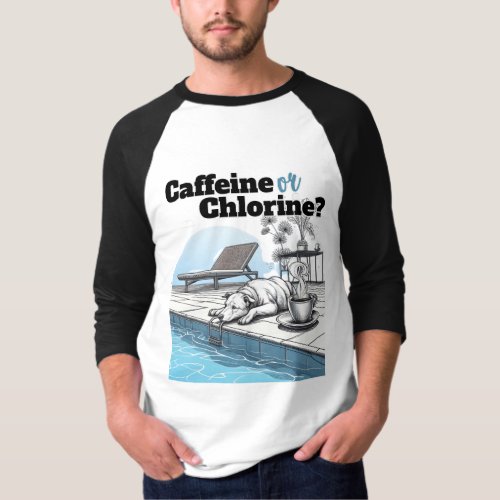 Caffeine or Chlorine T_Shirt