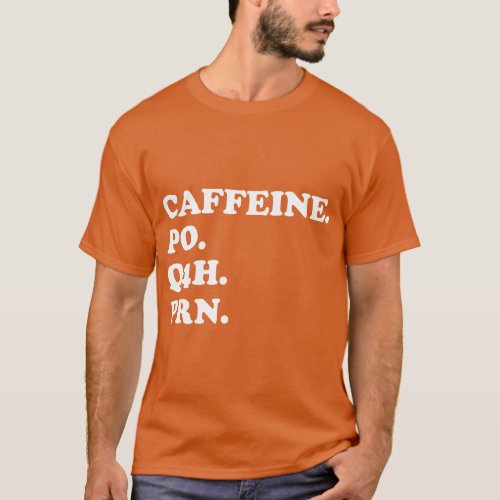 Caffeine PO Q4H PRN Funny Doctor Meme Nurse Prescr T_Shirt