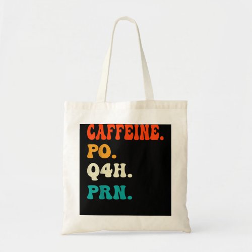 Caffeine Po Q4h Prn Shirt Funny Nurse Nursing Vint Tote Bag