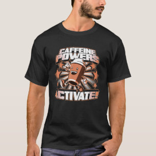 Caffeine Powers Activate Essential For Men Women T-Shirt
