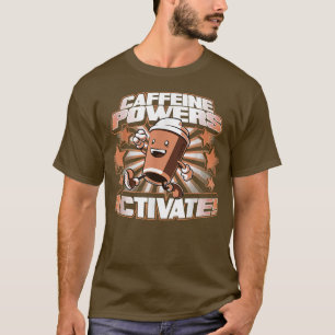 Caffeine Powers Activate For Men Women T-Shirt