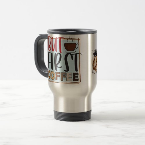 Caffeine Queen  But First Coffee Quote Travel Mug