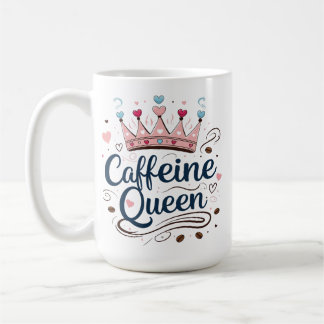Caffeine Queen –Classic 15 oz Mug for Coffee Lover