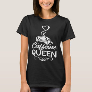 Caffeine Queen  Coffee Drinker Coffeeholic  2 T-Shirt