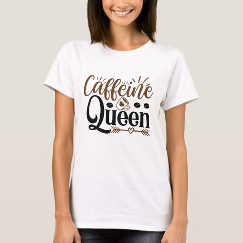 Caffeine Queen Coffee Lovers T_Shirt