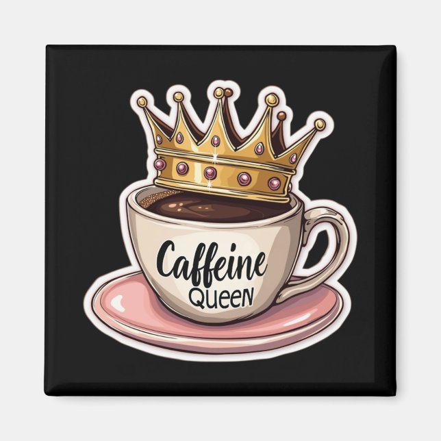Caffeine Queen - Crowned By Coffee Magnet (Front)
