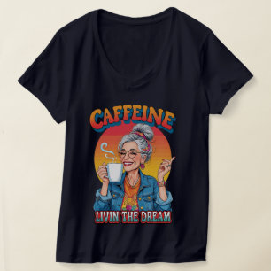 Caffeine Queen – Livin’ the Dream Coffee Moment T-Shirt