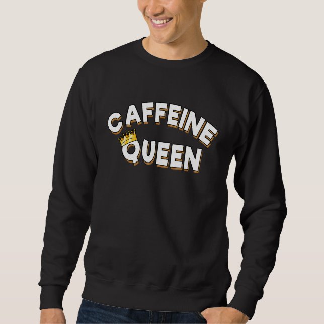 Caffeine Queen  With Crown Sweatshirt (Front)